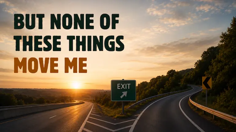 But None of These Things Move Me